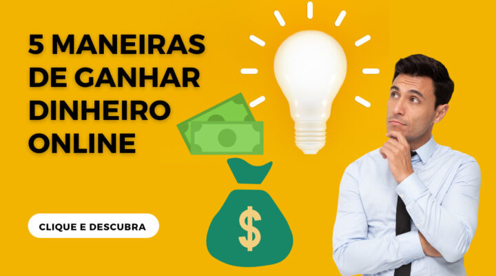 5 Maneiras de Ganhar Dinheiro Online