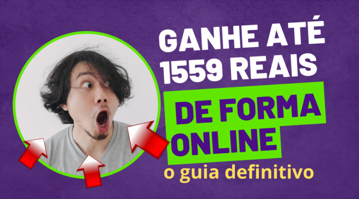 Ganhe até 1559 reais de forma online: o guia definitivo