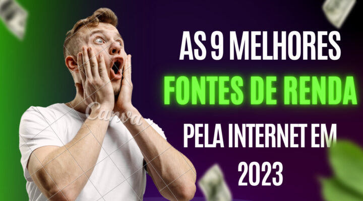 As 9 melhores fontes de renda pela internet em 2023